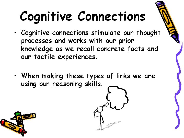 Cognitive Connections • Cognitive connections stimulate our thought processes and works with our prior