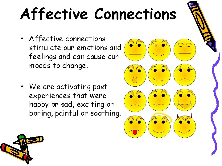 Affective Connections • Affective connections stimulate our emotions and feelings and can cause our