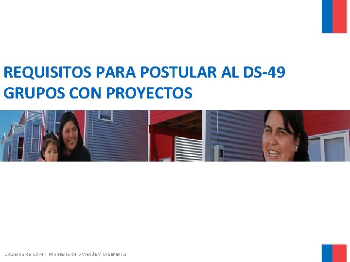 REQUISITOS PARA POSTULAR AL DS-49 GRUPOS CON PROYECTOS Gobierno de Chile | Ministerio de