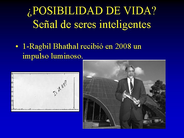 ¿POSIBILIDAD DE VIDA? Señal de seres inteligentes • 1 -Ragbil Bhathal recibió en 2008