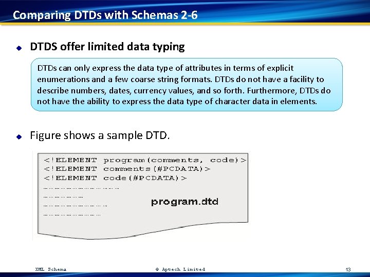 Comparing DTDs with Schemas 2 -6 u DTDS offer limited data typing DTDs can
