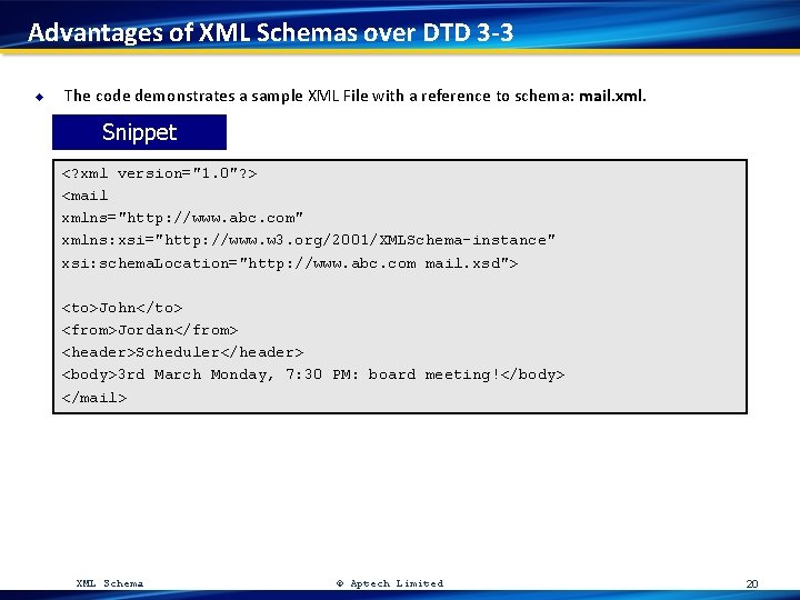 Advantages of XML Schemas over DTD 3 -3 u The code demonstrates a sample