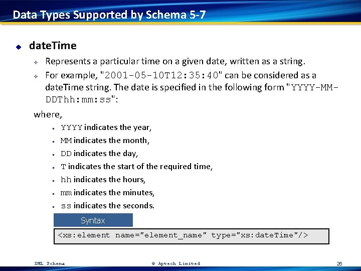 Data Types Supported by Schema 5 -7 u date. Time Represents a particular time