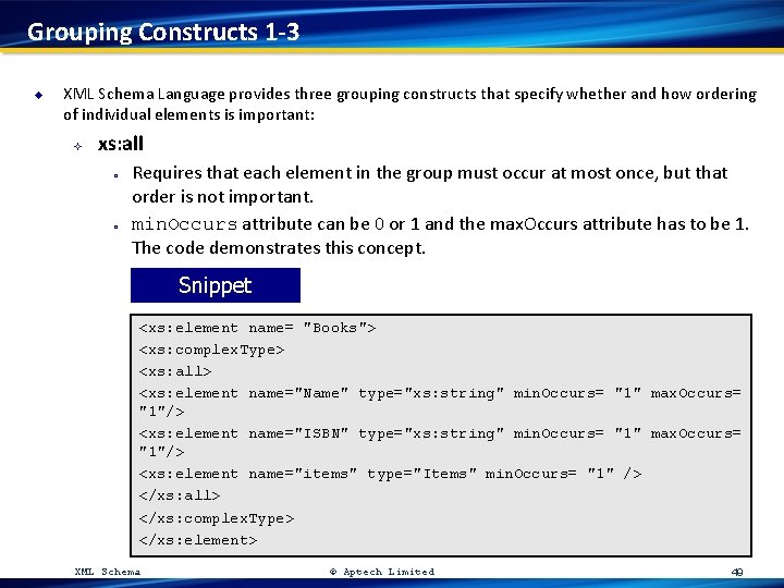Grouping Constructs 1 -3 u XML Schema Language provides three grouping constructs that specify