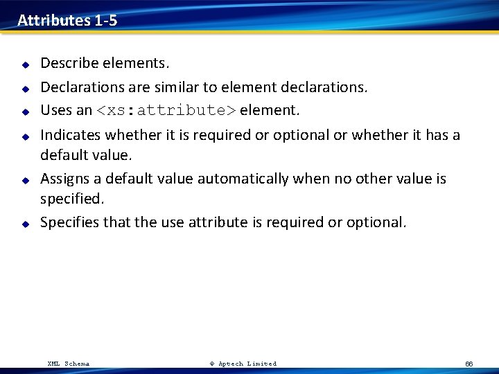 Attributes 1 -5 u u u Describe elements. Declarations are similar to element declarations.