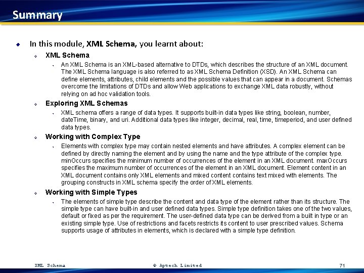 Summary u In this module, XML Schema, you learnt about: ² XML Schema ³