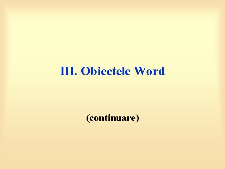 III. Obiectele Word (continuare) 