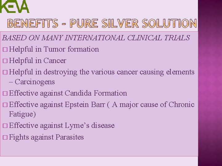 BENEFITS - PURE SILVER SOLUTION BASED ON MANY INTERNATIONAL CLINICAL TRIALS � Helpful in