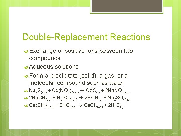 Double-Replacement Reactions Exchange of positive ions between two compounds. Aqueous solutions Form a precipitate