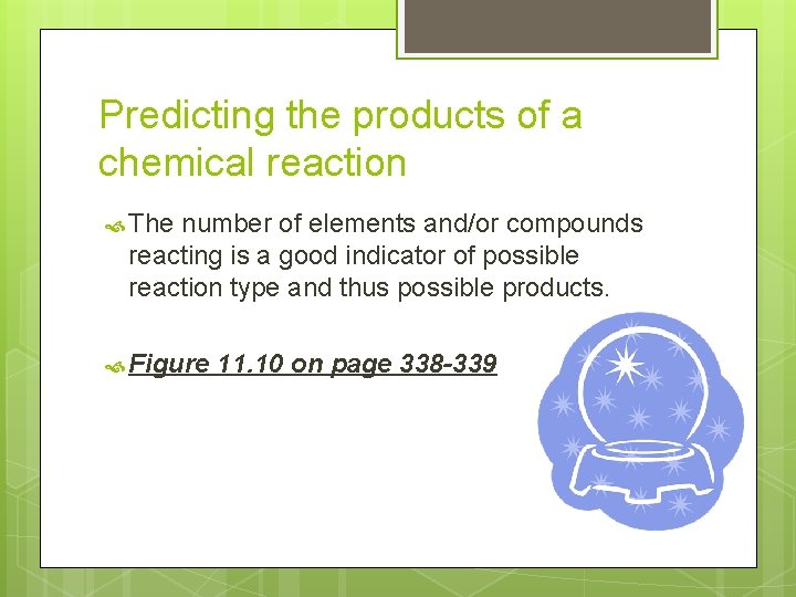 Predicting the products of a chemical reaction The number of elements and/or compounds reacting