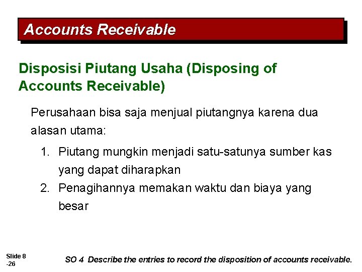 Accounts Receivable Disposisi Piutang Usaha (Disposing of Accounts Receivable) Perusahaan bisa saja menjual piutangnya Accounts Receivable Disposisi Piutang Usaha (Disposing of Accounts Receivable) Perusahaan bisa saja menjual piutangnya