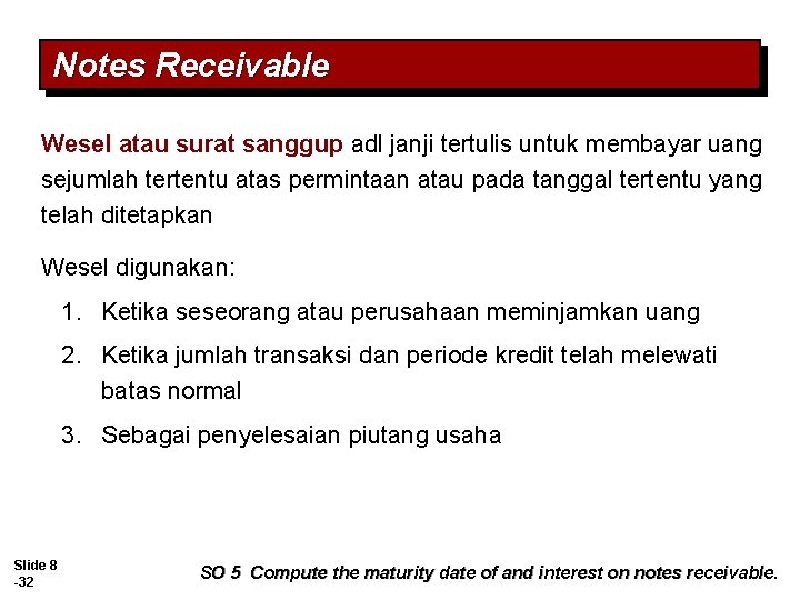 Notes Receivable Wesel atau surat sanggup adl janji tertulis untuk membayar uang sejumlah tertentu Notes Receivable Wesel atau surat sanggup adl janji tertulis untuk membayar uang sejumlah tertentu