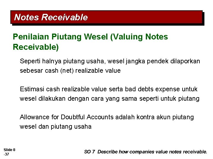 Notes Receivable Penilaian Piutang Wesel (Valuing Notes Receivable) Seperti halnya piutang usaha, wesel jangka Notes Receivable Penilaian Piutang Wesel (Valuing Notes Receivable) Seperti halnya piutang usaha, wesel jangka