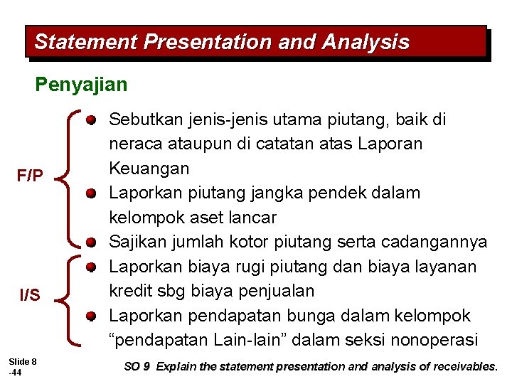 Statement Presentation and Analysis Penyajian F/P I/S Slide 8 -44 Sebutkan jenis-jenis utama piutang, Statement Presentation and Analysis Penyajian F/P I/S Slide 8 -44 Sebutkan jenis-jenis utama piutang,