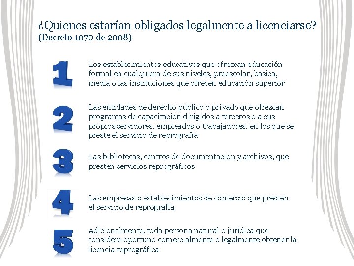 ¿Quienes estarían obligados legalmente a licenciarse? (Decreto 1070 de 2008) Los establecimientos educativos que