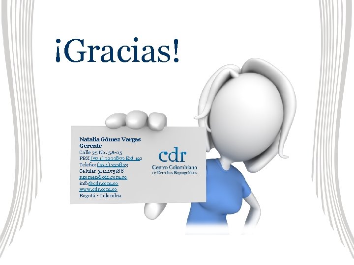 ¡Gracias! Natalia Gómez Vargas Gerente Calle 35 No. 5 A-05 PBX (57 1) 3233873