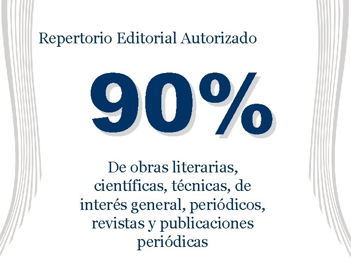 Repertorio Editorial Autorizado 90% De obras literarias, científicas, técnicas, de interés general, periódicos, revistas