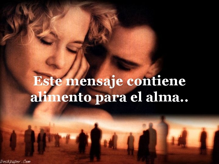 Este mensaje contiene alimento para el alma. . 