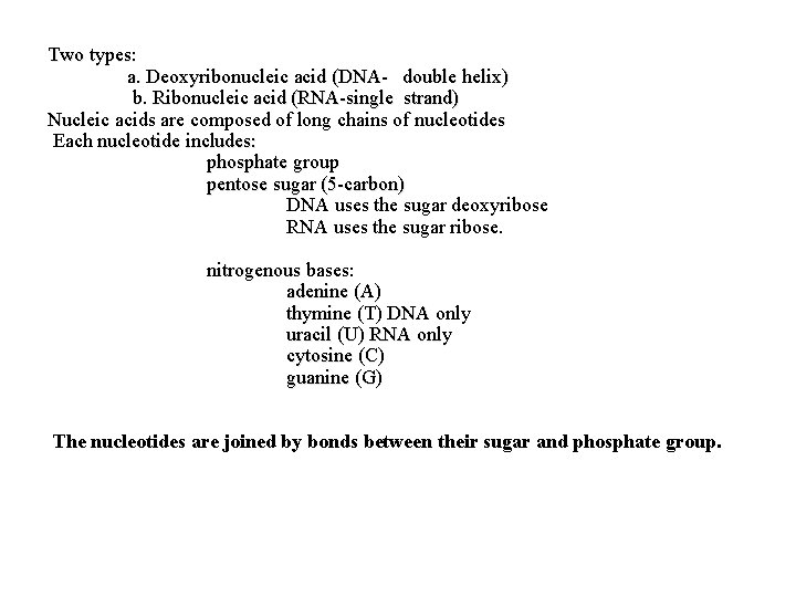 Two types: a. Deoxyribonucleic acid (DNA- double helix) b. Ribonucleic acid (RNA-single strand) Nucleic