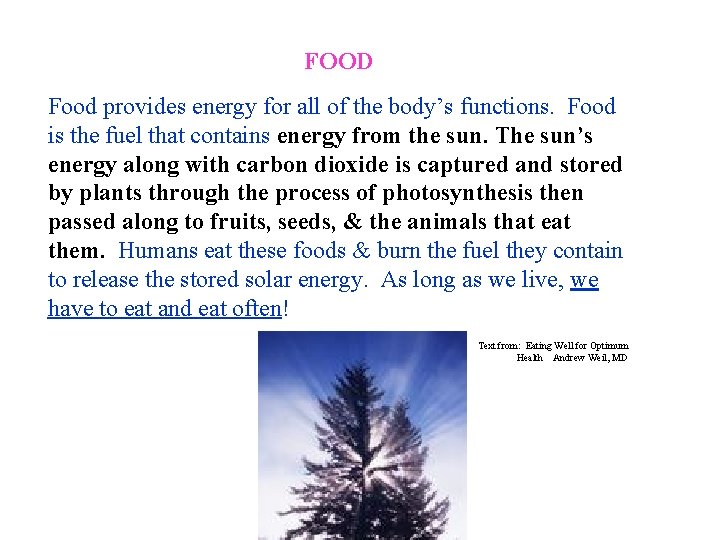 FOOD Food provides energy for all of the body’s functions. Food is the fuel