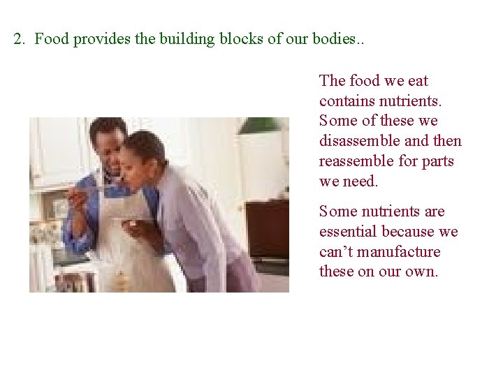2. Food provides the building blocks of our bodies. . The food we eat