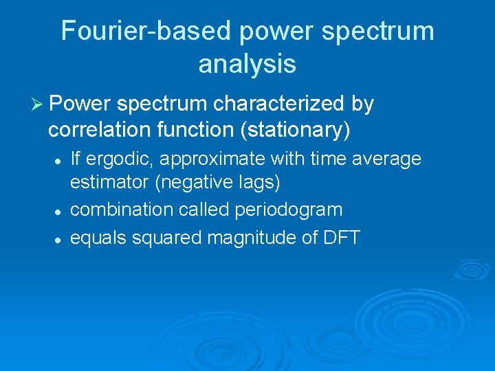 Fourier-based power spectrum analysis Ø Power spectrum characterized by correlation function (stationary) l l