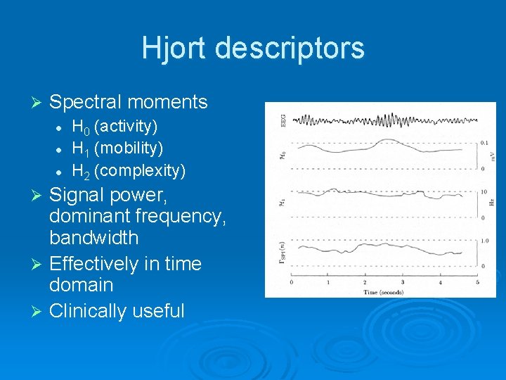 Hjort descriptors Ø Spectral moments l l l H 0 (activity) H 1 (mobility)