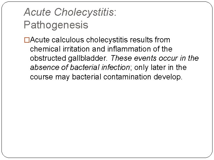 Acute Cholecystitis: Pathogenesis �Acute calculous cholecystitis results from chemical irritation and inflammation of the