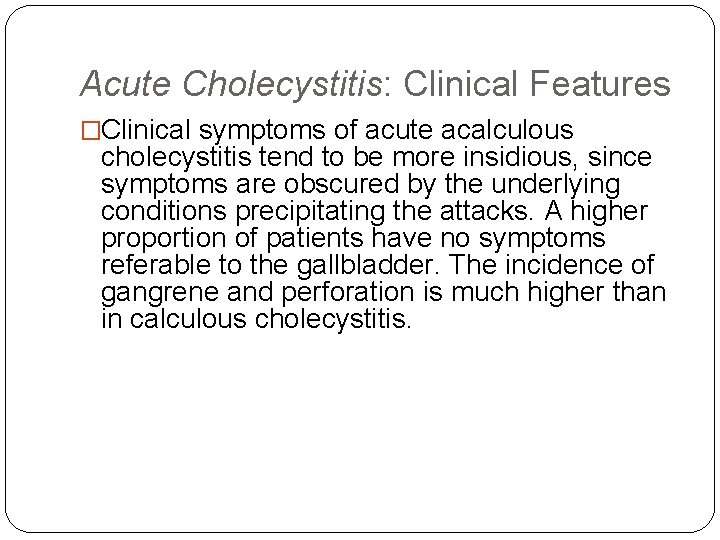 Acute Cholecystitis: Clinical Features �Clinical symptoms of acute acalculous cholecystitis tend to be more