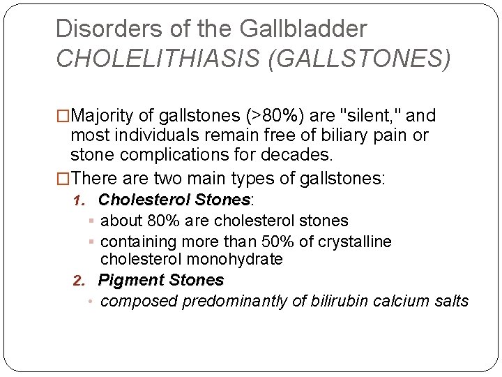 Disorders of the Gallbladder CHOLELITHIASIS (GALLSTONES) �Majority of gallstones (>80%) are "silent, " and