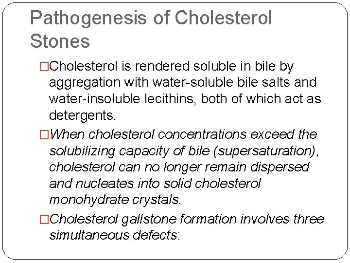 Pathogenesis of Cholesterol Stones �Cholesterol is rendered soluble in bile by aggregation with water-soluble