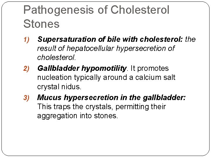 Pathogenesis of Cholesterol Stones 1) 2) 3) Supersaturation of bile with cholesterol: the result