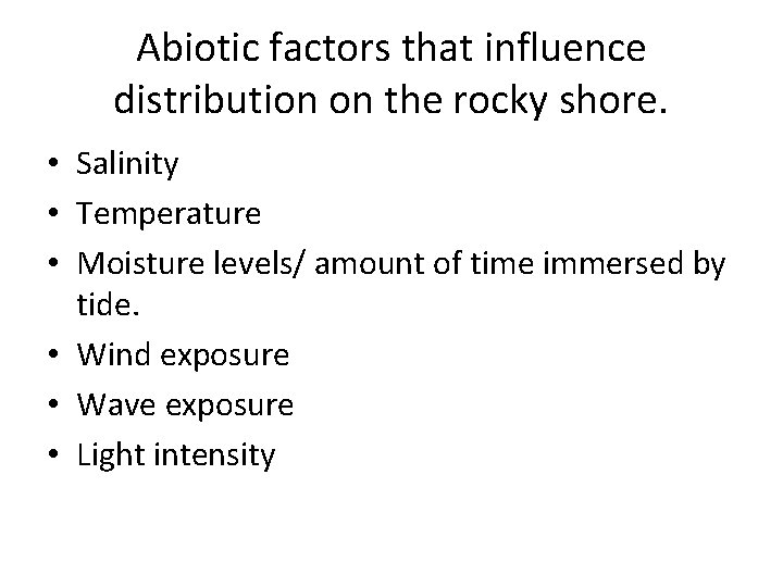 Abiotic factors that influence distribution on the rocky shore. • Salinity • Temperature •