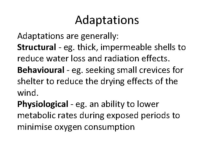 Adaptations are generally: Structural - eg. thick, impermeable shells to reduce water loss and