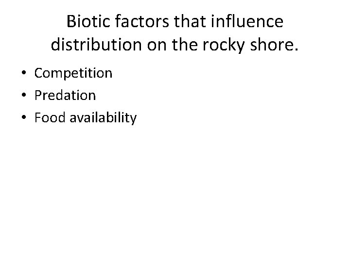 Biotic factors that influence distribution on the rocky shore. • Competition • Predation •