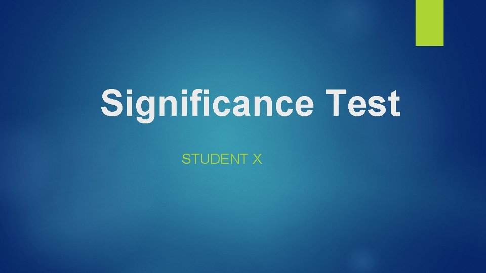 Significance Test STUDENT X 