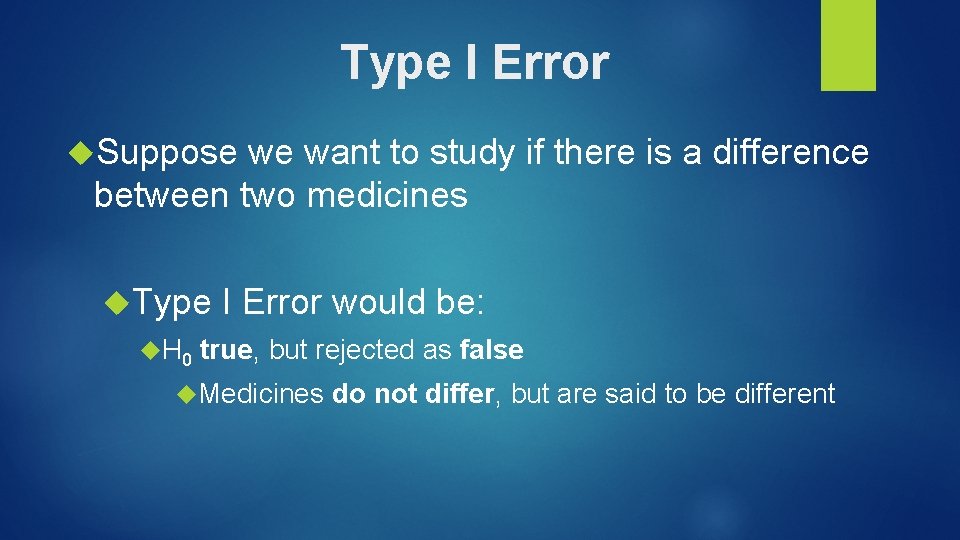 Type I Error Suppose we want to study if there is a difference between