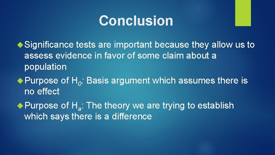Conclusion Significance tests are important because they allow us to assess evidence in favor