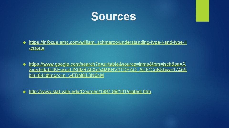 Sources https: //infocus. emc. com/william_schmarzo/understanding-type-i-and-type-ii -errors/ https: //www. google. com/search? q=z+table&source=lnms&tbm=isch&sa=X &ved=0 ah. UKEwjuz.