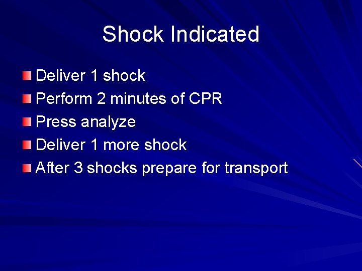 Shock Indicated Deliver 1 shock Perform 2 minutes of CPR Press analyze Deliver 1