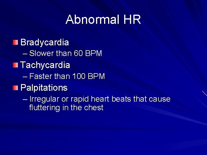 Abnormal HR Bradycardia – Slower than 60 BPM Tachycardia – Faster than 100 BPM