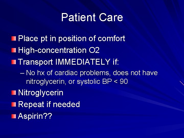 Patient Care Place pt in position of comfort High-concentration O 2 Transport IMMEDIATELY if: