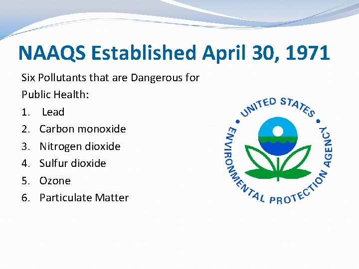 NAAQS Established April 30, 1971 Six Pollutants that are Dangerous for Public Health: 1.