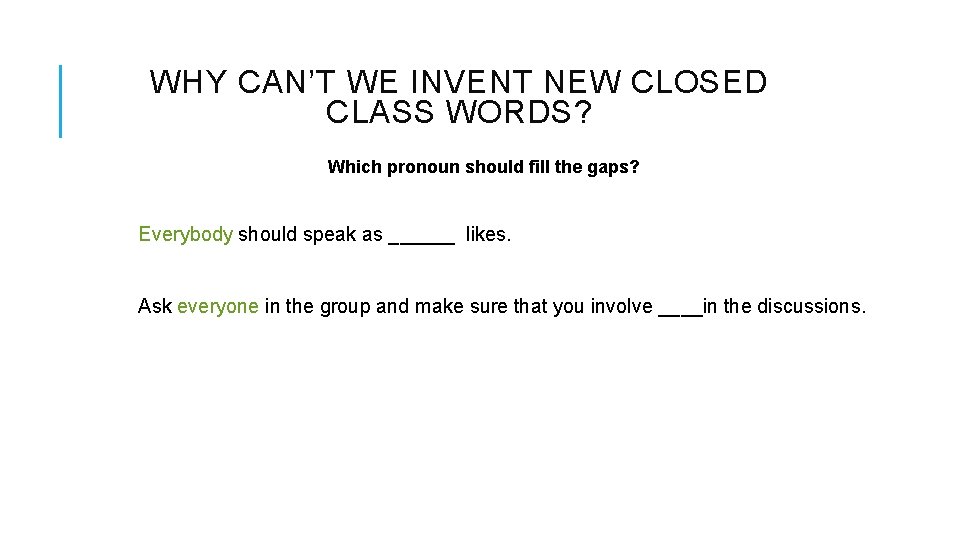 WHY CAN’T WE INVENT NEW CLOSED CLASS WORDS? Which pronoun should fill the gaps? WHY CAN’T WE INVENT NEW CLOSED CLASS WORDS? Which pronoun should fill the gaps?
