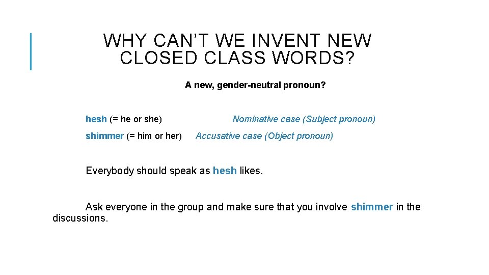 WHY CAN’T WE INVENT NEW CLOSED CLASS WORDS? A new, gender-neutral pronoun? hesh (= WHY CAN’T WE INVENT NEW CLOSED CLASS WORDS? A new, gender-neutral pronoun? hesh (=