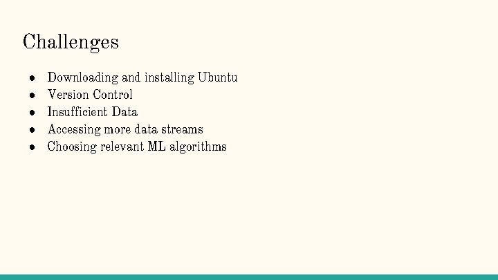 Challenges ● ● ● Downloading and installing Ubuntu Version Control Insufficient Data Accessing more