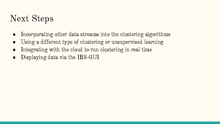 Next Steps ● ● Incorporating other data streams into the clustering algorithms Using a