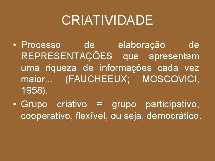 CRIATIVIDADE • Processo de elaboração de REPRESENTAÇÕES que apresentam uma riqueza de informações cada