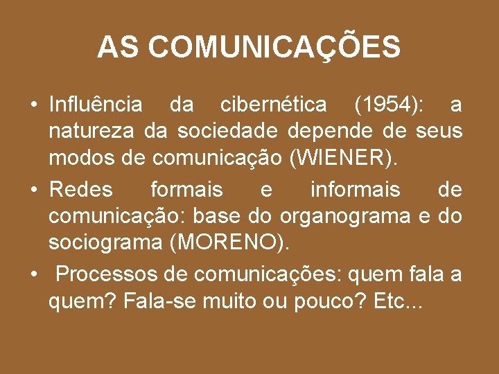 AS COMUNICAÇÕES • Influência da cibernética (1954): a natureza da sociedade depende de seus