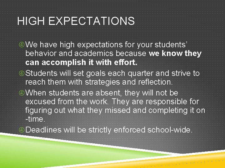 HIGH EXPECTATIONS We have high expectations for your students’ behavior and academics because we